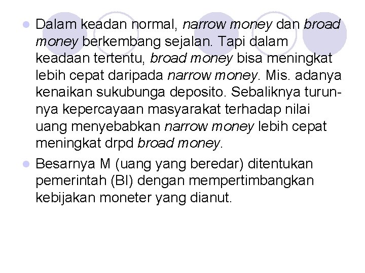Dalam keadan normal, narrow money dan broad money berkembang sejalan. Tapi dalam keadaan tertentu,