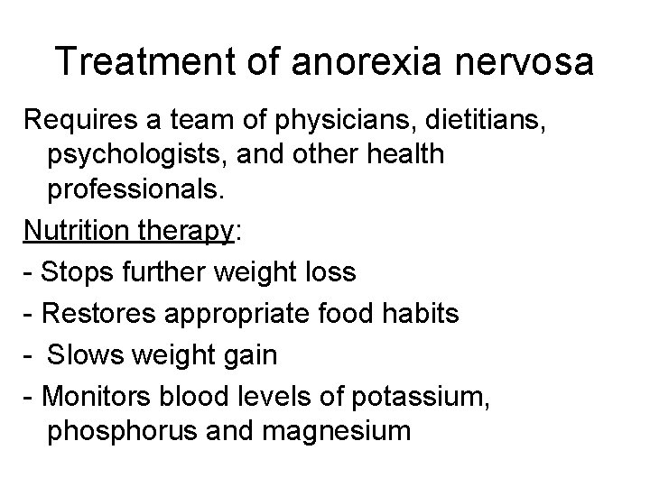 Treatment of anorexia nervosa Requires a team of physicians, dietitians, psychologists, and other health