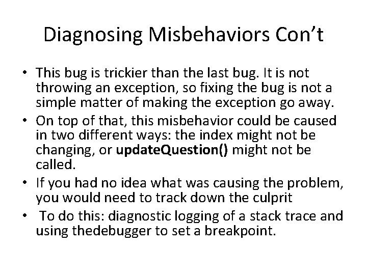 Diagnosing Misbehaviors Con’t • This bug is trickier than the last bug. It is