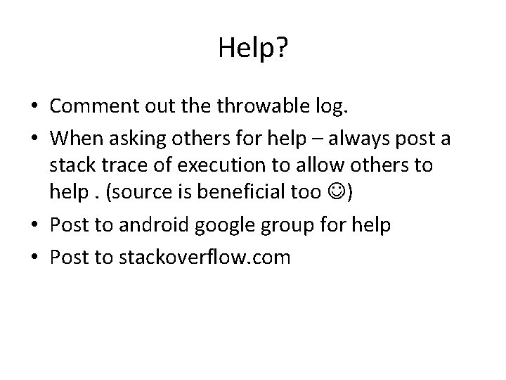 Help? • Comment out the throwable log. • When asking others for help –