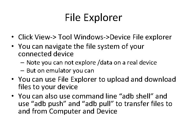 File Explorer • Click View-> Tool Windows->Device File explorer • You can navigate the