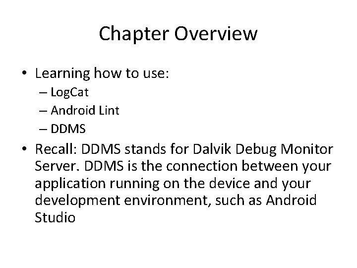 Chapter Overview • Learning how to use: – Log. Cat – Android Lint –
