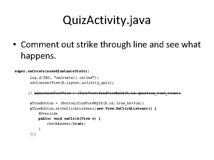 Quiz. Activity. java • Comment out strike through line and see what happens. super.