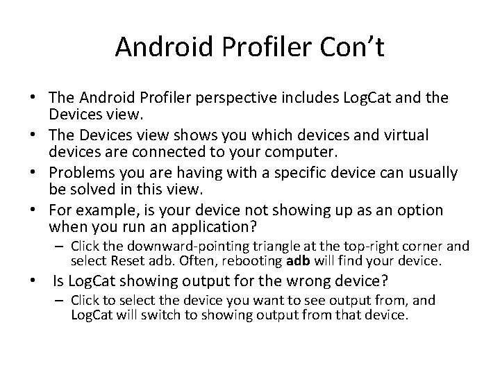 Android Profiler Con’t • The Android Profiler perspective includes Log. Cat and the Devices