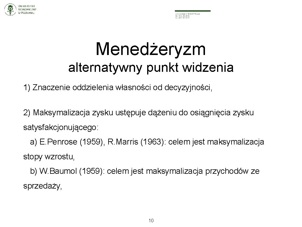 Menedżeryzm alternatywny punkt widzenia 1) Znaczenie oddzielenia własności od decyzyjności, 2) Maksymalizacja zysku ustępuje