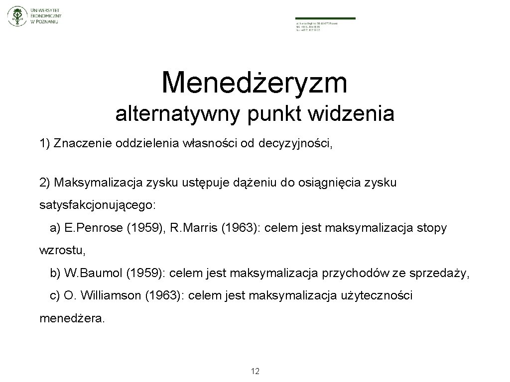 Menedżeryzm alternatywny punkt widzenia 1) Znaczenie oddzielenia własności od decyzyjności, 2) Maksymalizacja zysku ustępuje