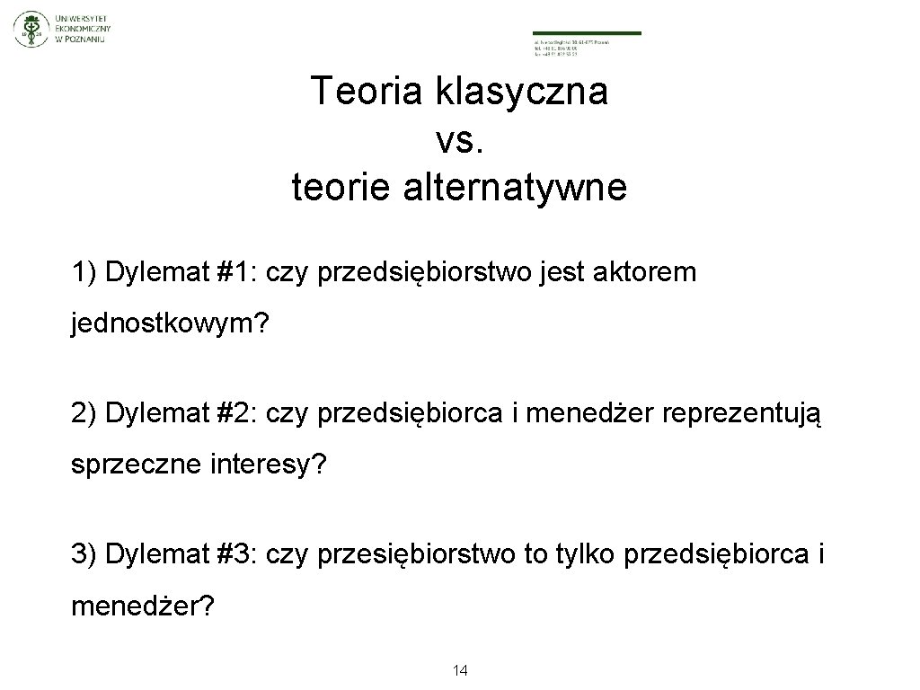 Teoria klasyczna vs. teorie alternatywne 1) Dylemat #1: czy przedsiębiorstwo jest aktorem jednostkowym? 2)