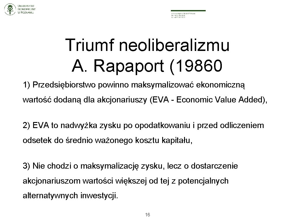 Triumf neoliberalizmu A. Rapaport (19860 1) Przedsiębiorstwo powinno maksymalizować ekonomiczną wartość dodaną dla akcjonariuszy