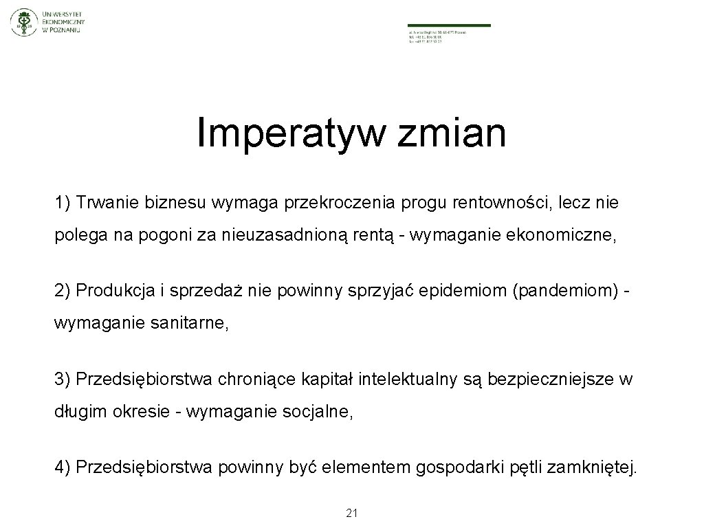 Imperatyw zmian 1) Trwanie biznesu wymaga przekroczenia progu rentowności, lecz nie polega na pogoni