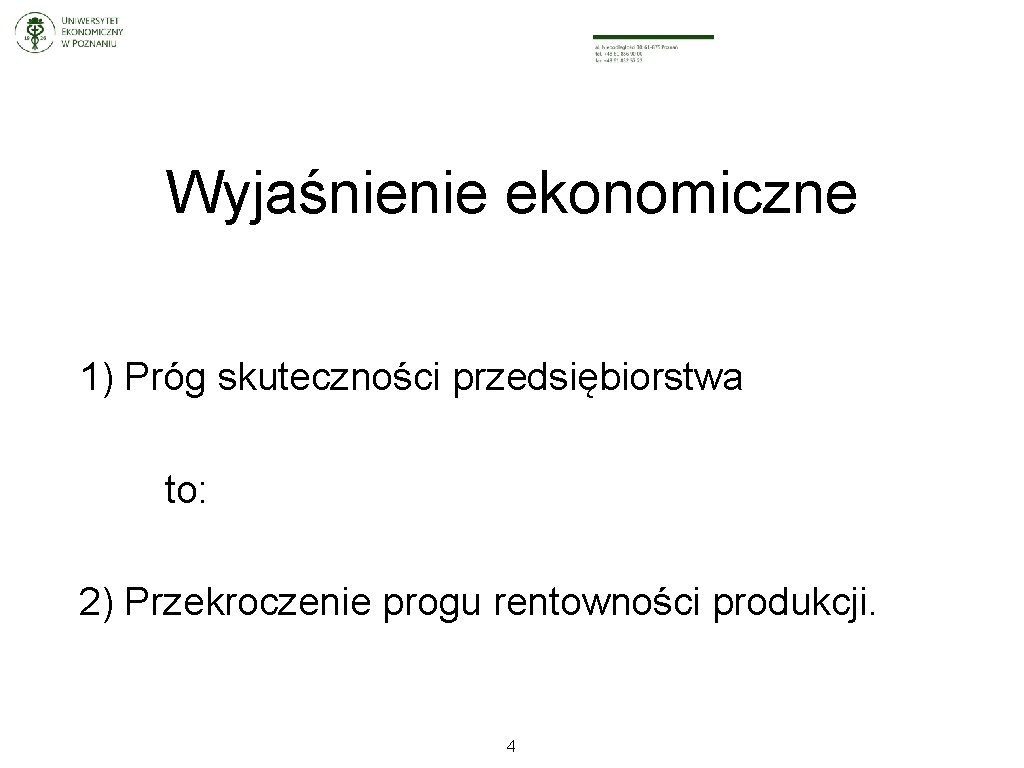 Wyjaśnienie ekonomiczne 1) Próg skuteczności przedsiębiorstwa to: 2) Przekroczenie progu rentowności produkcji. 4 