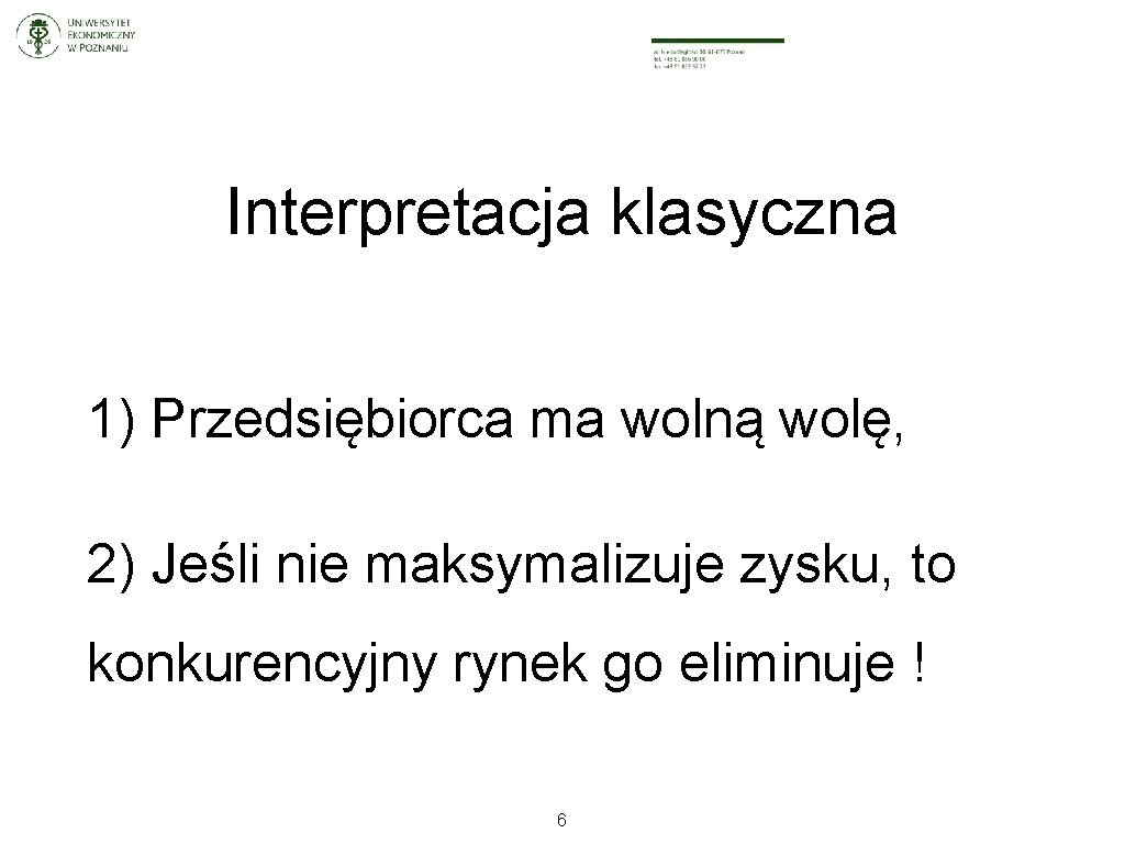 Interpretacja klasyczna 1) Przedsiębiorca ma wolną wolę, 2) Jeśli nie maksymalizuje zysku, to konkurencyjny