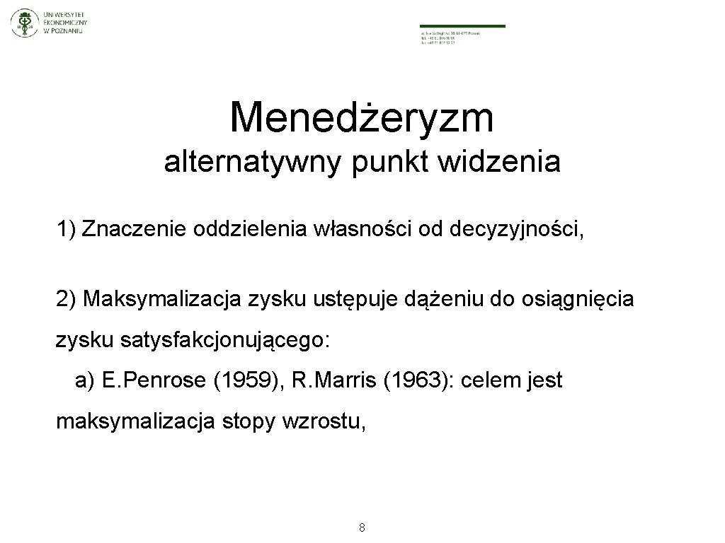 Menedżeryzm alternatywny punkt widzenia 1) Znaczenie oddzielenia własności od decyzyjności, 2) Maksymalizacja zysku ustępuje