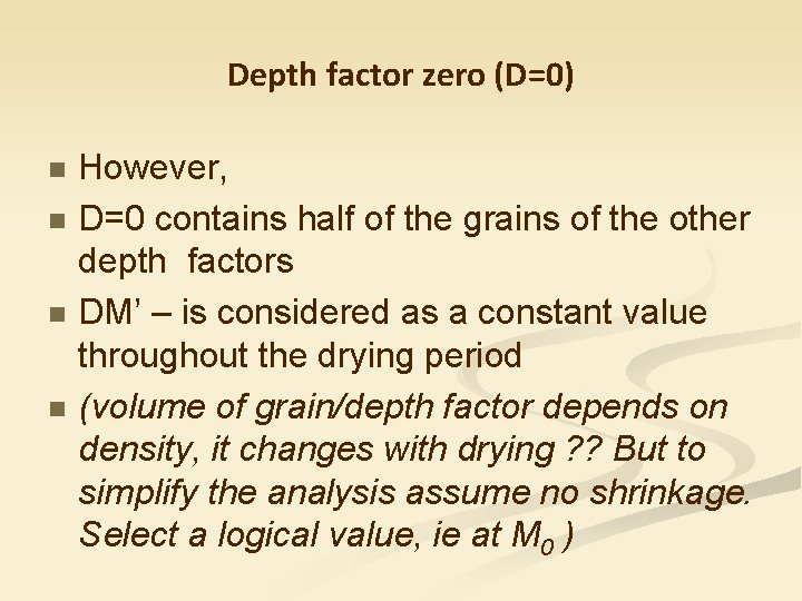 Depth factor zero (D=0) n n However, D=0 contains half of the grains of
