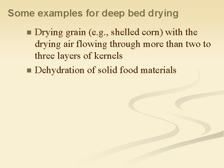 Some examples for deep bed drying n n Drying grain (e. g. , shelled