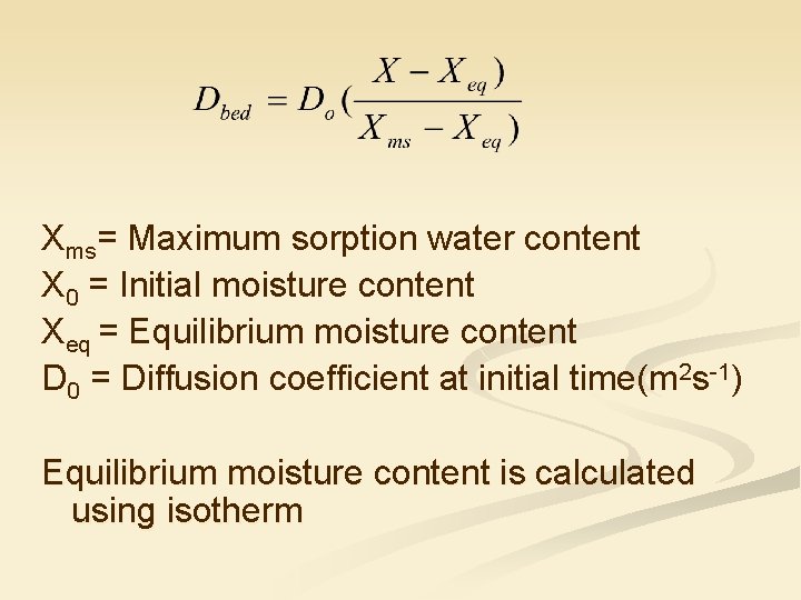 Xms= Maximum sorption water content X 0 = Initial moisture content Xeq = Equilibrium