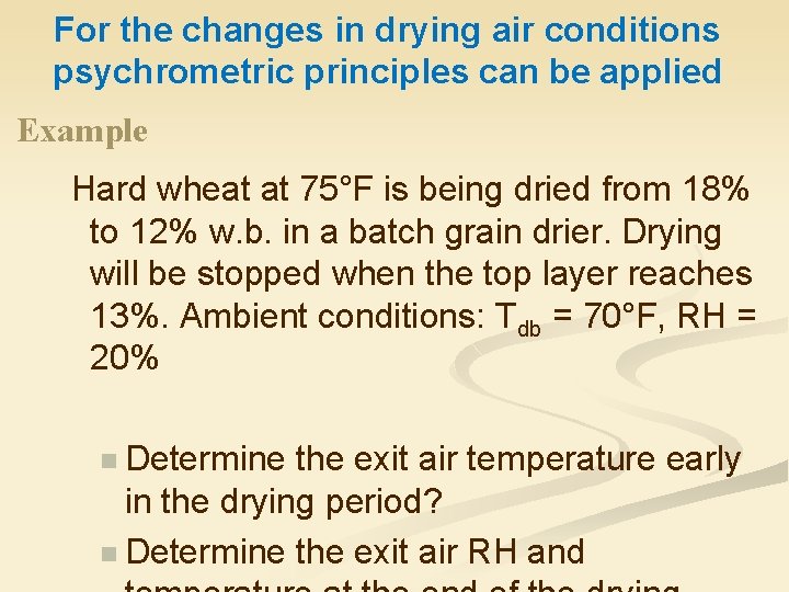 For the changes in drying air conditions psychrometric principles can be applied Example Hard