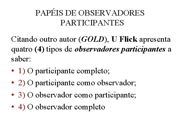 PAPÉIS DE OBSERVADORES PARTICIPANTES Citando outro autor (GOLD), U Flick apresenta quatro (4) tipos