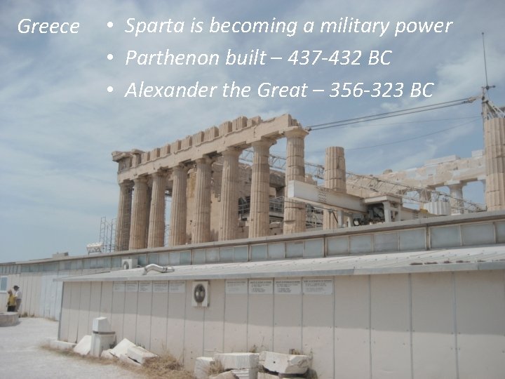 Greece • Sparta is becoming a military power • Parthenon built – 437 -432