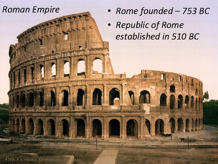 Roman Empire • Rome founded – 753 BC • Republic of Rome established in