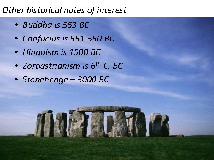 Other historical notes of interest • • • Buddha is 563 BC Confucius is