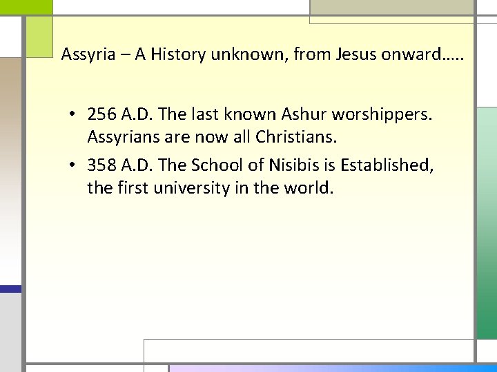 Assyria – A History unknown, from Jesus onward…. . • 256 A. D. The