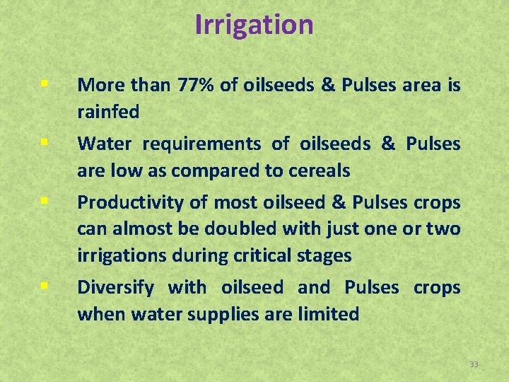 Irrigation § § More than 77% of oilseeds & Pulses area is rainfed Water