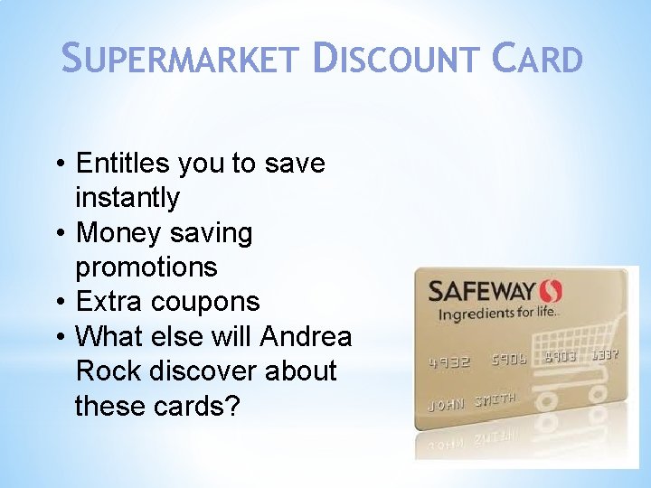 SUPERMARKET DISCOUNT CARD • Entitles you to save instantly • Money saving promotions •