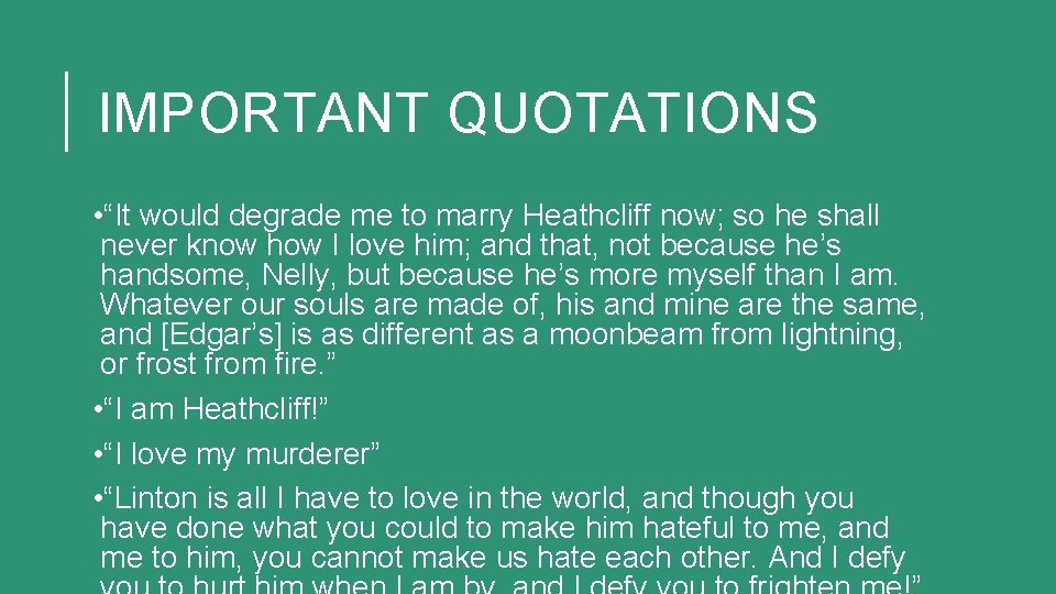 IMPORTANT QUOTATIONS • “It would degrade me to marry Heathcliff now; so he shall