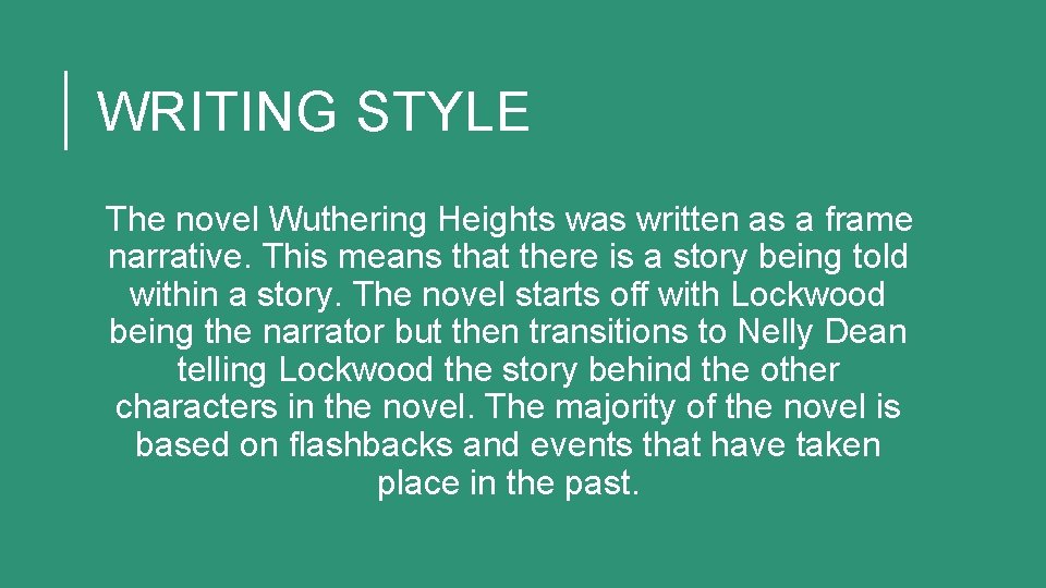WRITING STYLE The novel Wuthering Heights was written as a frame narrative. This means