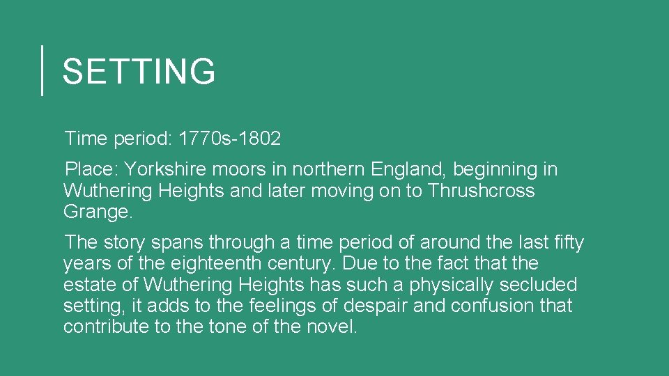 SETTING Time period: 1770 s-1802 Place: Yorkshire moors in northern England, beginning in Wuthering