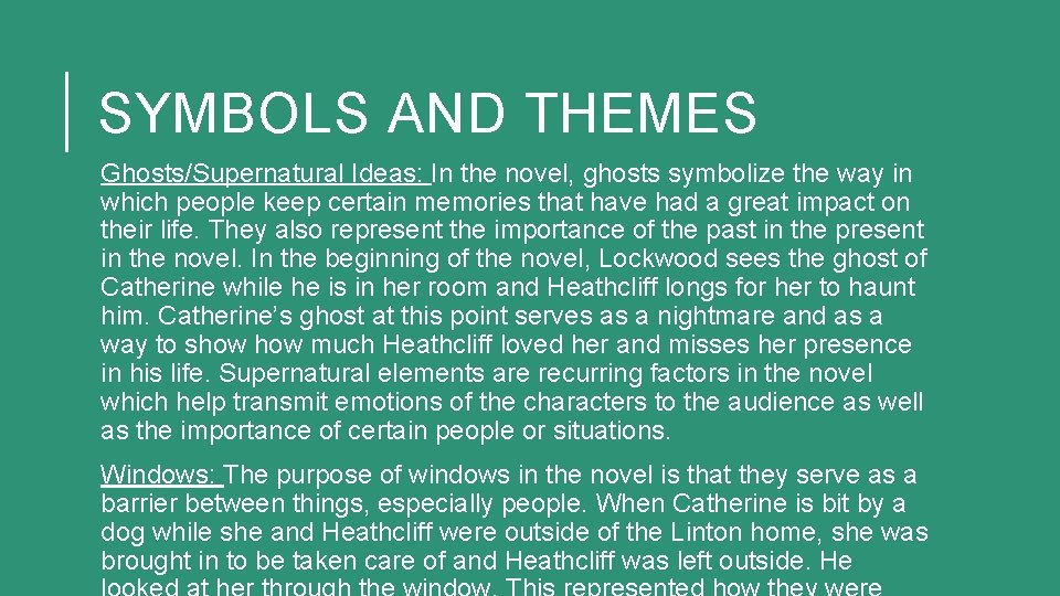 SYMBOLS AND THEMES Ghosts/Supernatural Ideas: In the novel, ghosts symbolize the way in which