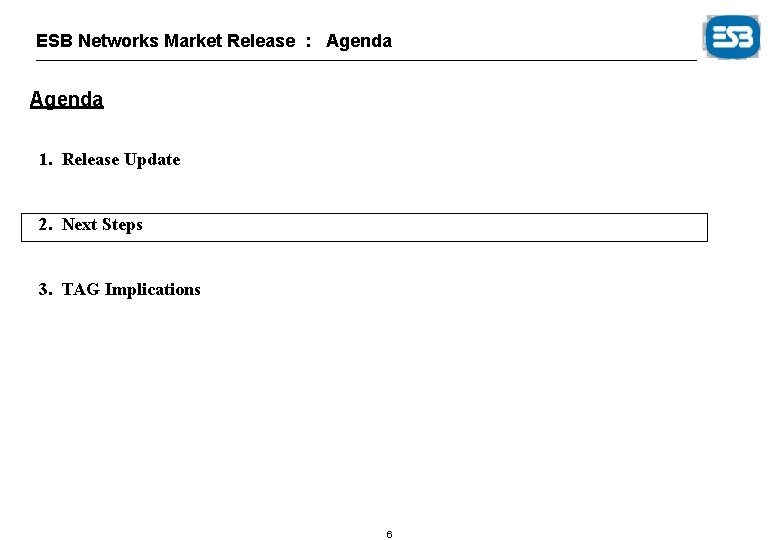 ESB Networks Market Release : Agenda 1. Release Update 2. Next Steps 3. TAG