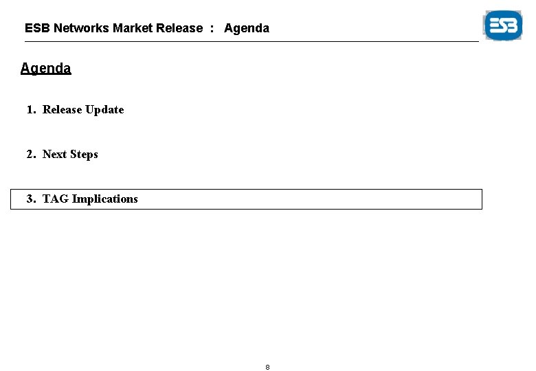 ESB Networks Market Release : Agenda 1. Release Update 2. Next Steps 3. TAG