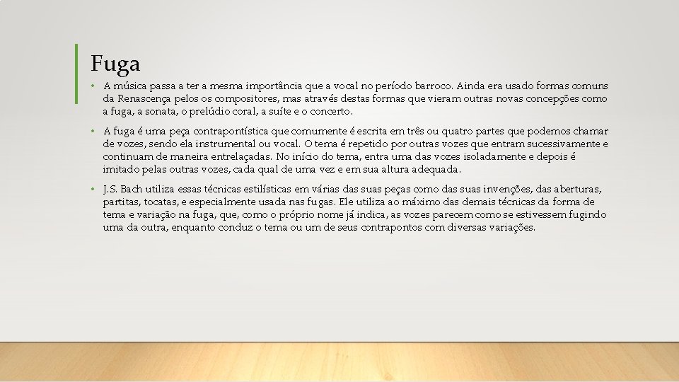 Fuga • A música passa a ter a mesma importância que a vocal no