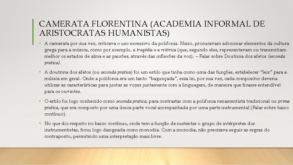 CAMERATA FLORENTINA (ACADEMIA INFORMAL DE ARISTOCRATAS HUMANISTAS) • A camerata por sua vez, criticava