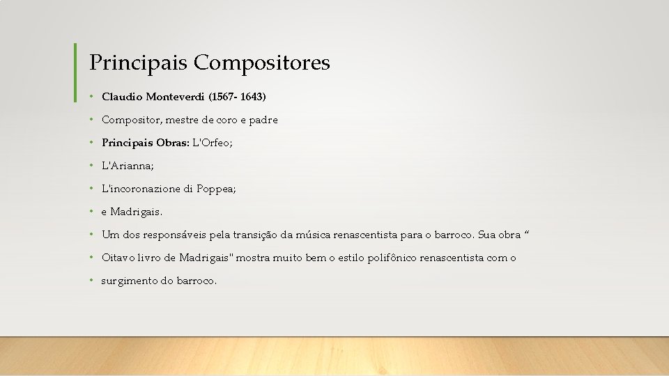 Principais Compositores • Claudio Monteverdi (1567 - 1643) • Compositor, mestre de coro e