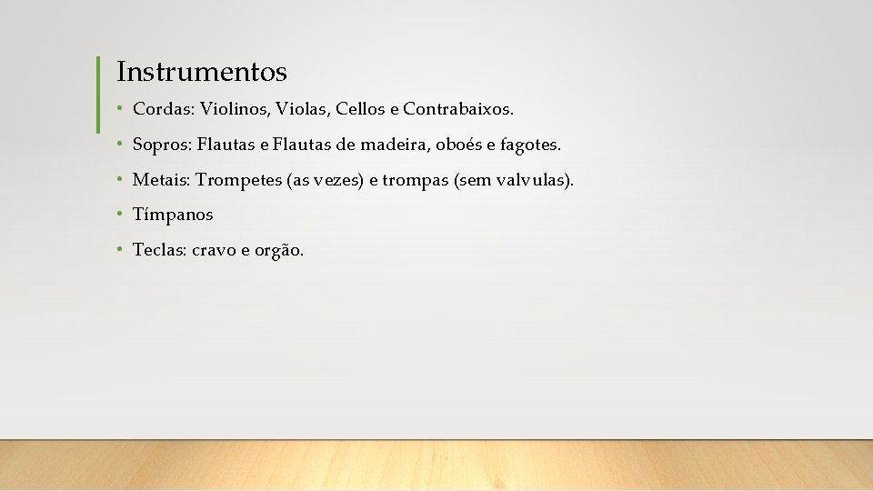 Instrumentos • Cordas: Violinos, Violas, Cellos e Contrabaixos. • Sopros: Flautas e Flautas de