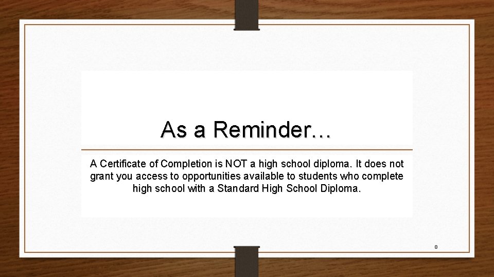 As a Reminder… A Certificate of Completion is NOT a high school diploma. It