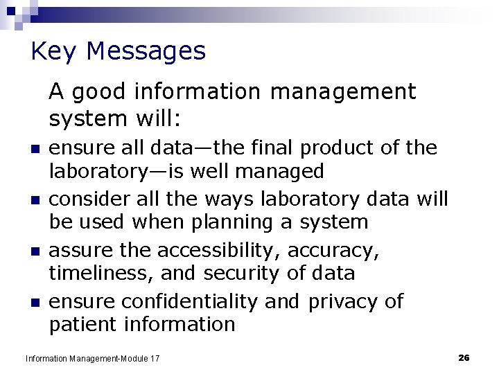 Key Messages A good information management system will: n n ensure all data—the final