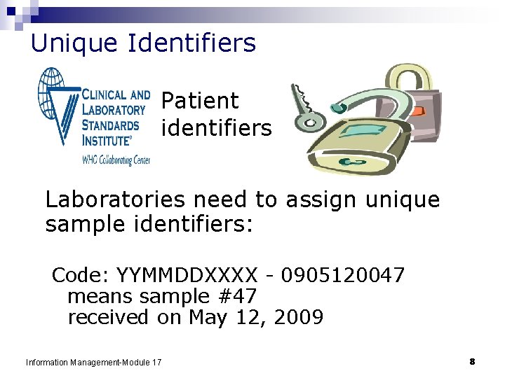 Unique Identifiers Patient identifiers Laboratories need to assign unique sample identifiers: Code: YYMMDDXXXX -