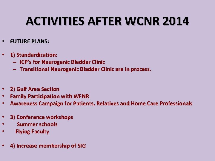 ACTIVITIES AFTER WCNR 2014 • FUTURE PLANS: • 1) Standardization: – ICP’s for Neurogenic