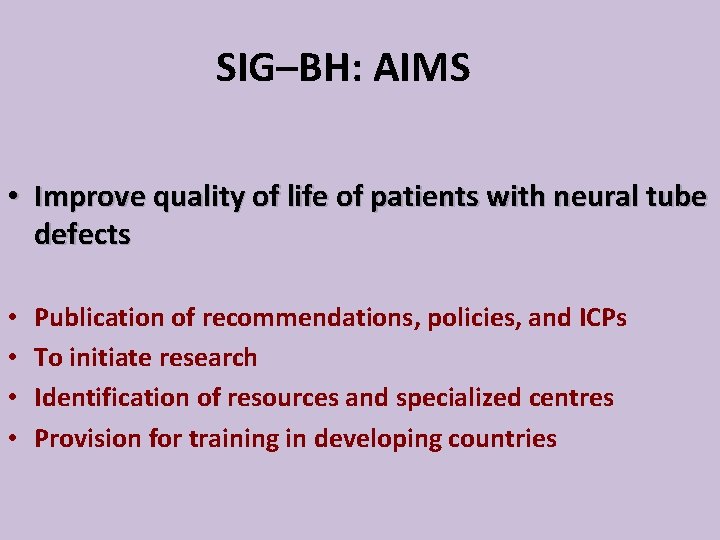 SIG–BH: AIMS • Improve quality of life of patients with neural tube defects •