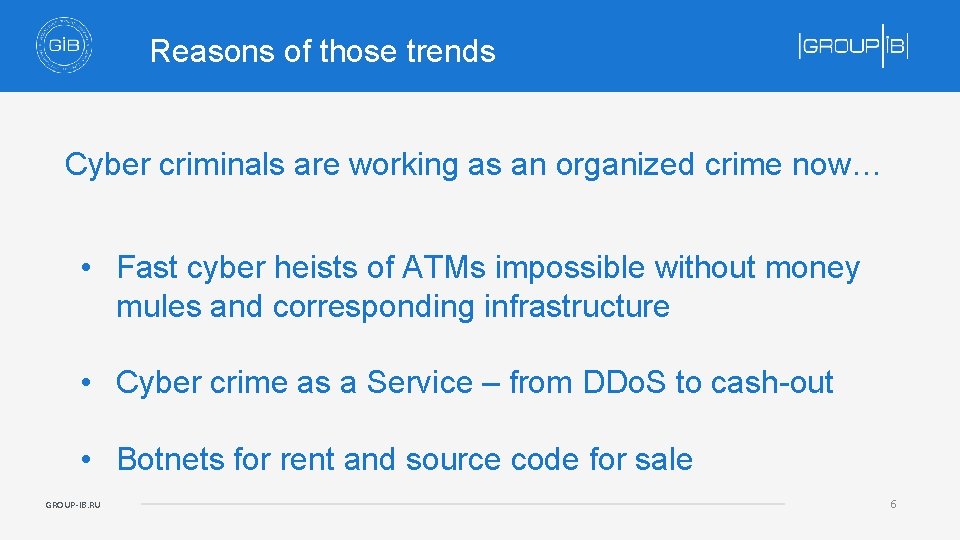 Reasons of those trends Cyber criminals are working as an organized crime now… •