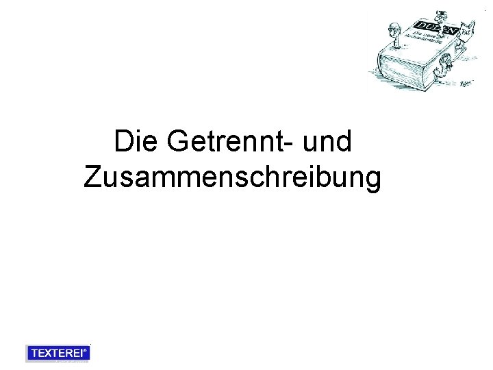 Die Getrennt- und Zusammenschreibung 