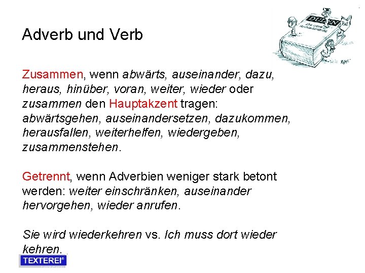 Adverb und Verb Zusammen, wenn abwärts, auseinander, dazu, heraus, hinüber, voran, weiter, wieder oder