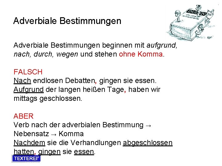 Adverbiale Bestimmungen beginnen mit aufgrund, nach, durch, wegen und stehen ohne Komma. FALSCH Nach