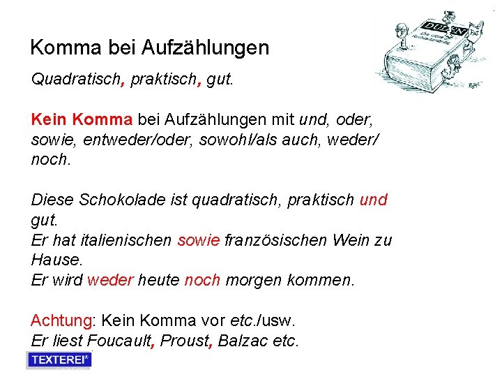 Komma bei Aufzählungen Quadratisch, praktisch, gut. Kein Komma bei Aufzählungen mit und, oder, sowie,