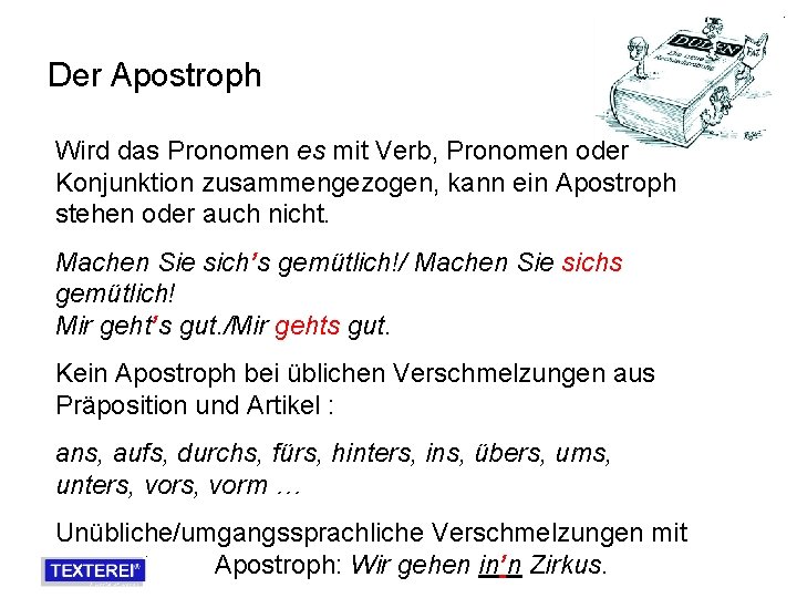 Der Apostroph Wird das Pronomen es mit Verb, Pronomen oder Konjunktion zusammengezogen, kann ein