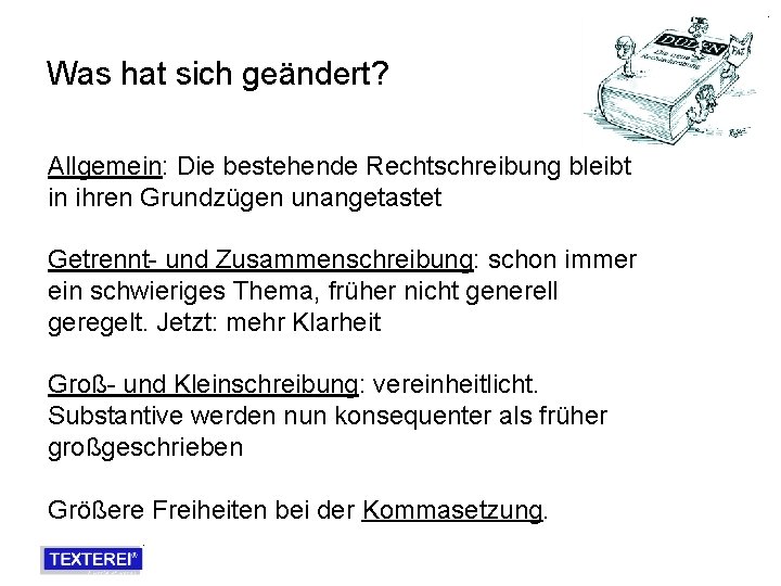 Was hat sich geändert? Allgemein: Die bestehende Rechtschreibung bleibt in ihren Grundzügen unangetastet Getrennt-