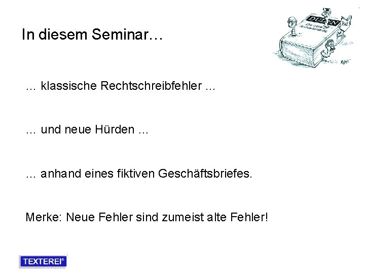 In diesem Seminar… … klassische Rechtschreibfehler … … und neue Hürden … … anhand